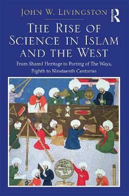 Two Volume Set: In the Shadows of Glories Past and The Rise of Science in  Islam and the West