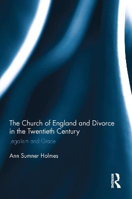 Church of England and Divorce in the Twentieth Century: Legalism and Grace