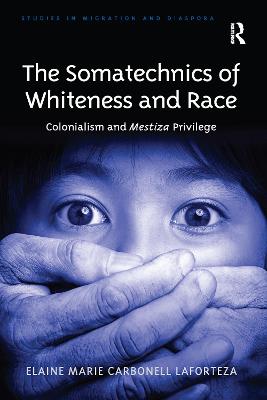 Somatechnics of Whiteness and Race: Colonialism and Mestiza Privilege