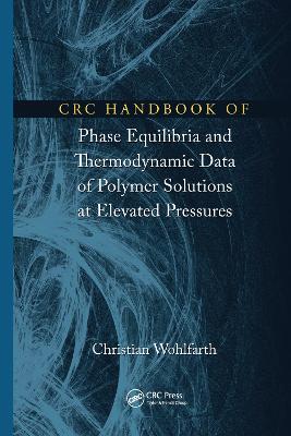 CRC Handbook of Phase Equilibria and Thermodynamic Data of Polymer Solutions  at Elevated Pressures