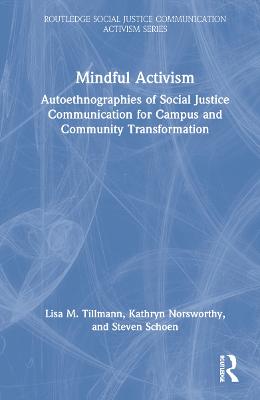 Mindful Activism: Autoethnographies of Social Justice Communication for Campus and Community  Transformation