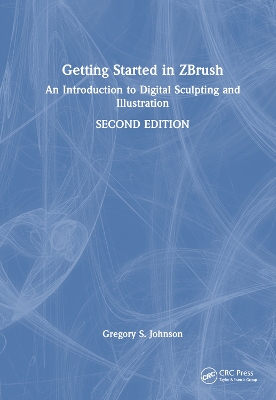 Getting Started in ZBrush: An Introduction to Digital Sculpting and Illustration 2nd edition
