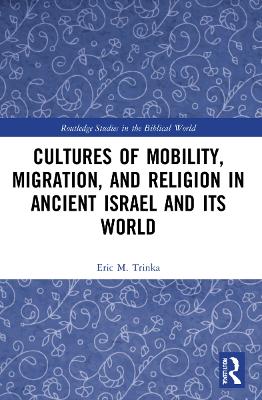 Cultures of Mobility, Migration, and Religion in Ancient Israel and Its World