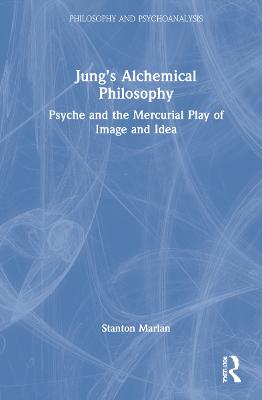 Jungs Alchemical Philosophy: Psyche and the Mercurial Play of Image and Idea