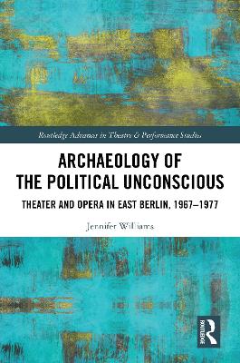 Archaeology of the Political Unconscious: Theater and Opera in East Berlin, 19671977