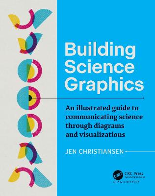 Building Science Graphics: An Illustrated Guide to Communicating Science through Diagrams and  Visualizations