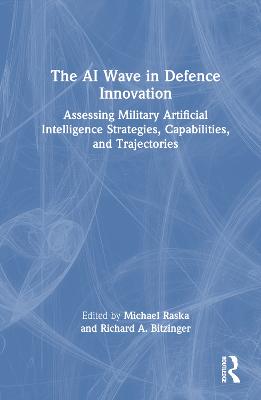 AI Wave in Defence Innovation: Assessing Military Artificial Intelligence Strategies, Capabilities, and  Trajectories