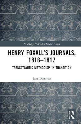 Henry Foxalls Journals, 1816-1817: Transatlantic Methodism in Transition