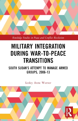 Military Integration during War-to-Peace Transitions: South Sudans Attempt to Manage Armed Groups, 2006-13