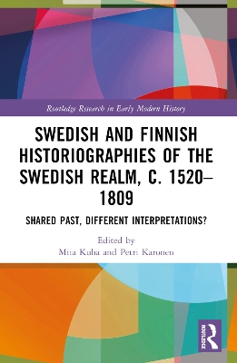 Swedish and Finnish Historiographies of the Swedish Realm, c. 15201809: Shared Past, Different Interpretations?