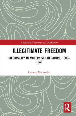 Illegitimate Freedom: Informality in Modernist Literature, 19001940