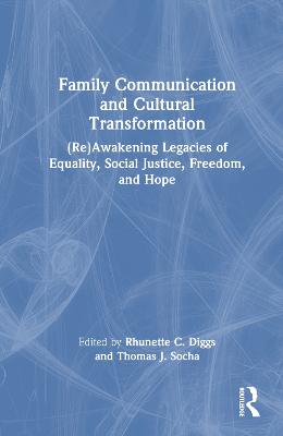 Family Communication and Cultural Transformation: (Re)Awakening Legacies of Equality, Social Justice, Freedom, and Hope