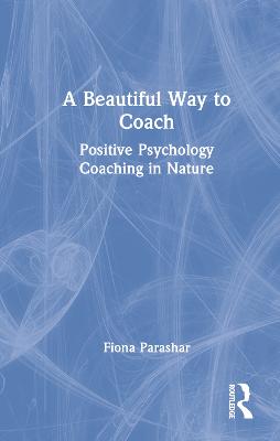 Beautiful Way to Coach: Positive Psychology Coaching in Nature