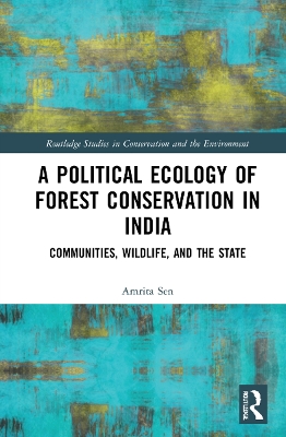 Political Ecology of Forest Conservation in India: Communities, Wildlife and the State