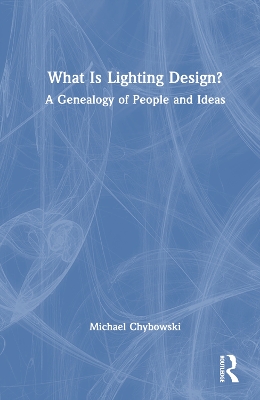 What Is Lighting Design?: A Genealogy of People and Ideas