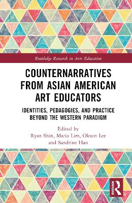 Counternarratives from Asian American Art Educators: Identities, Pedagogies, and Practice beyond the Western Paradigm