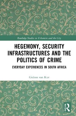 Hegemony, Security Infrastructures and the Politics of Crime: Everyday Experiences in South Africa