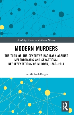 Modern Murders: The Turn-of-the-Century's Backlash Against Melodramatic and Sensational  Representations of Murder, 18801914