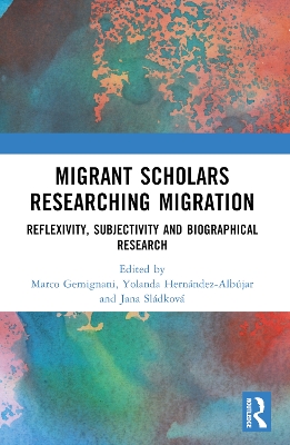 Migrant Scholars Researching Migration: Reflexivity, Subjectivity and Biography in Research