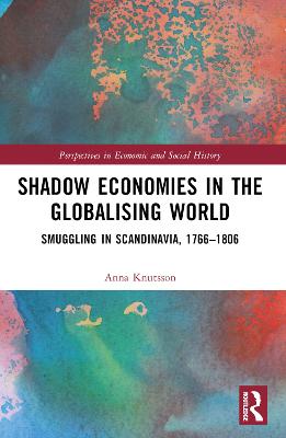 Shadow Economies in the Globalising World: Smuggling in Scandinavia, 17661806