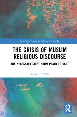 Crisis of Muslim Religious Discourse: The Necessary Shift from Plato to Kant