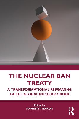 Nuclear Ban Treaty: A Transformational Reframing of the Global Nuclear Order