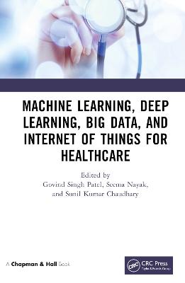 Machine Learning, Deep Learning, Big Data, and Internet of Things for  Healthcare