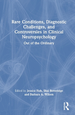 Rare Conditions, Diagnostic Challenges, and Controversies in Clinical  Neuropsychology: Out of the Ordinary