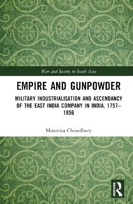 Empire and Gunpowder: Military Industrialisation and Ascendancy of the East India Company in  India, 17571856