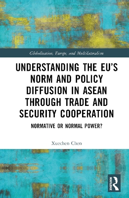 Understanding the EUs Norm and Policy Diffusion in ASEAN through Trade and  Security Cooperation: Normative or Normal Power?