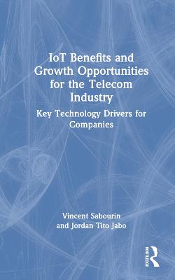IoT Benefits and Growth Opportunities for the Telecom Industry: Key Technology Drivers for Companies
