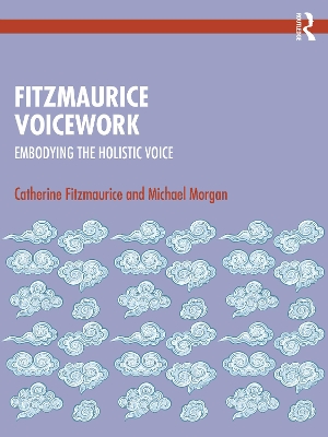 Fitzmaurice Voicework: Embodying the Holistic Voice