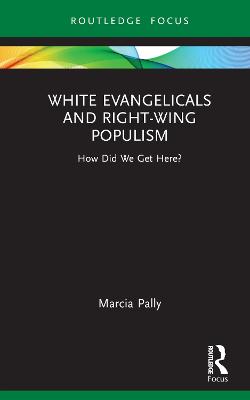White Evangelicals and Right-Wing Populism: How Did We Get Here?