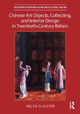 Chinese Art Objects, Collecting, and Interior Design in Twentieth-Century  Britain