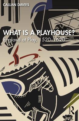 What is a Playhouse?: England at Play, 15201620