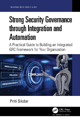Strong Security Governance through Integration and Automation: A Practical Guide to Building an Integrated GRC Framework for Your  Organization