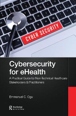 Cybersecurity for eHealth: A Simplified Guide to Practical Cybersecurity for Non-Technical Healthcare  Stakeholders & Practitioners