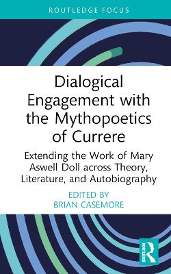 Dialogical Engagement with the Mythopoetics of Currere: Extending the Work of Mary Aswell Doll across Theory, Literature, and  Autobiography
