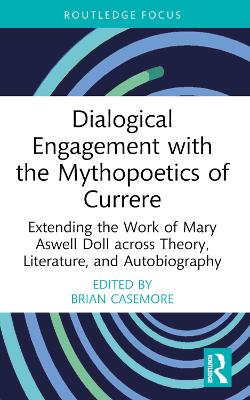 Dialogical Engagement with the Mythopoetics of Currere: Extending the Work of Mary Aswell Doll across Theory, Literature, and  Autobiography