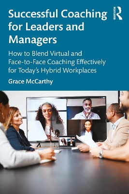 Successful Coaching for Leaders and Managers: How to Blend Virtual and Face-to-Face Coaching Effectively for Today's  Hybrid Workplaces