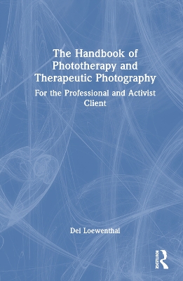 Handbook of Phototherapy and Therapeutic Photography: For the Professional and Activist Client
