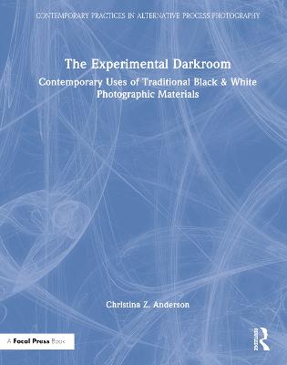 Experimental Darkroom: Contemporary Uses of Traditional Black & White Photographic Materials
