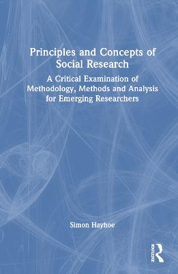 Principles and Concepts of Social Research: A Critical Examination of Methodology, Methods and Analysis for Emerging  Researchers