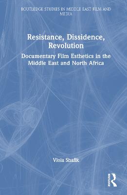 Resistance, Dissidence, Revolution: Documentary Film Esthetics in the Middle East and North Africa
