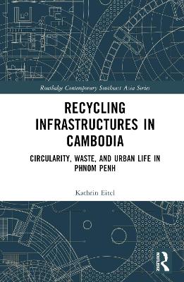 Recycling Infrastructures in Cambodia: Circularity, Waste, and Urban Life in Phnom Penh