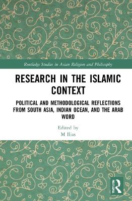 Research in the Islamic Context: Political and Methodological Reflections from South Asia, Indian Ocean, and  the Arab World