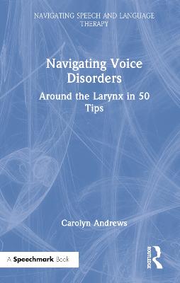 Navigating Voice Disorders: Around the Larynx in 50 Tips