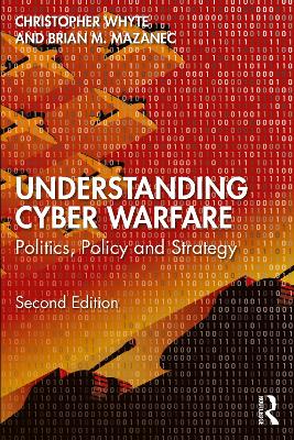 Understanding Cyber-Warfare: Politics, Policy and Strategy 2nd edition