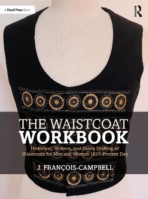 Waistcoat Workbook: Historical, Modern and Genre Drafting of Waistcoats for Men and Women 1837   Present Day