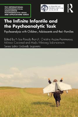 Infinite Infantile and the Psychoanalytic Task: Psychoanalysis with Children, Adolescents and their Families